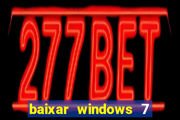 baixar windows 7 ultimate 64 bits com todos os drivers